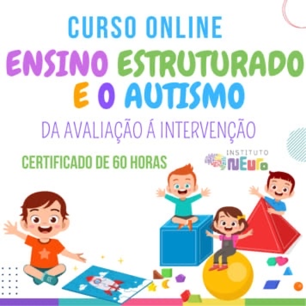 ENSINO ESTRUTURADO E O AUTISMO - DA AVALIAÇÃO Á INTERVENÇÃO